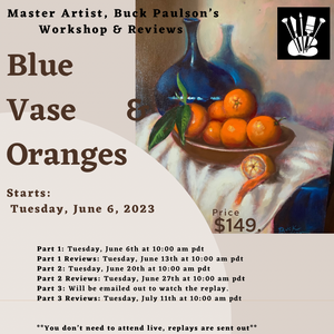 Blue Vase & Oranges Workshop & Reviews with Master Artist, Buck Paulson